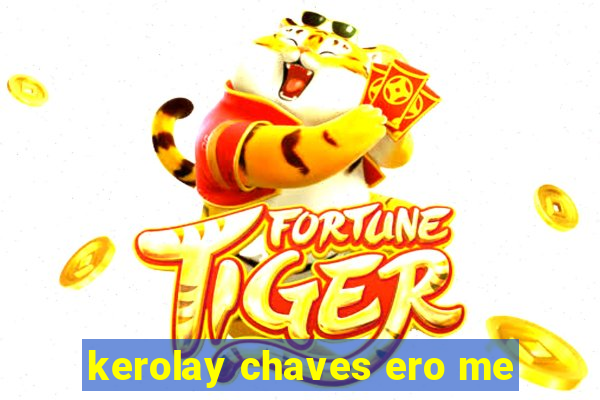 kerolay chaves ero me